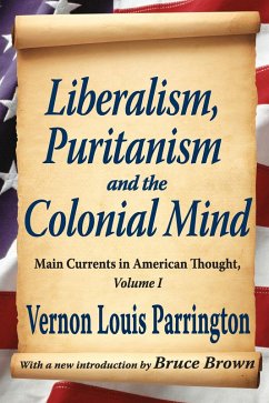 Liberalism, Puritanism and the Colonial Mind (eBook, PDF) - Labunski, Richard; Parrington, Vernon