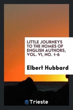 Little journeys to the homes of English authors, Vol. VI, No. 1-6 - Hubbard, Elbert