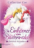 Plötzlich verzaubert / Die Einhörner vom Blütenwald Bd.1 (eBook, ePUB)