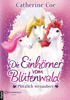 Plötzlich verzaubert / Die Einhörner vom Blütenwald Bd.1 (eBook, ePUB) - Coe, Catherine