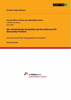 Die rückwirkende Kausalität und ihre Relevanz für Newcombs Problem - Hoffmann, Christian H.