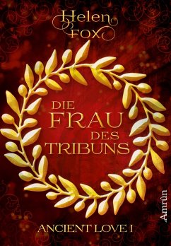 Ancient Love 1: Die Frau des Tribuns (eBook, ePUB) - Fox, Helen