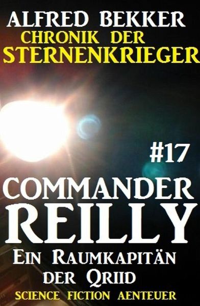 Ein Raumkapitän der Qriid / Chronik der Sternenkrieger - Commander Reilly Bd.17 (eBook, ePUB) Ein Raumkapitän der Qriid / Chronik der Sternenkrieger - Commander Reilly Bd.17 (eBook, ePUB)
