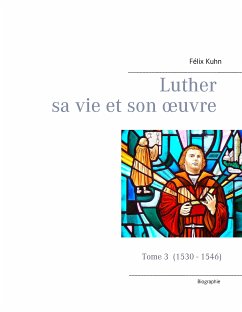 Luther sa vie et son oeuvre - tome 3 (1530 - 1546) (eBook, ePUB) - Kuhn, Félix