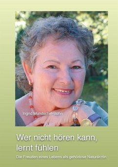 Wer nicht hören kann, lernt fühlen (eBook, ePUB) - Mundschin-Bohn, Ingrid