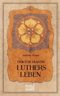 Doktor Martin Luthers Leben - Thoma, Albrecht