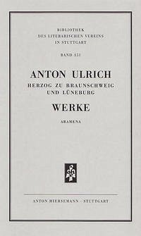 Werke. Historisch-kritische Ausgabe. Aramena. - Ulrich, Anton; Ursula, Sibylla