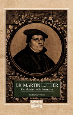 Dr. Martin Luther, der Deutsche Reformator - König, Gustav