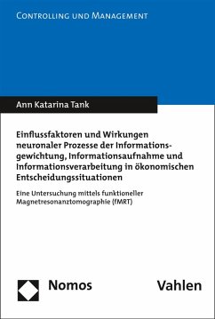 Einflussfaktoren und Wirkungen neuronaler Prozesse der Informationsgewichtung, Informationsaufnahme und Informationsverarbeitung in ökonomischen Entscheidungssituationen (eBook, PDF) - Tank, Ann Katarina