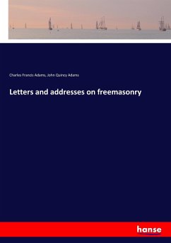 Letters and addresses on freemasonry - Adams, Charles Francis;Adams, John Quincy