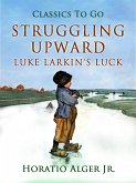 Struggling Upward Luke Larkin's Luck (eBook, ePUB) Struggling Upward Luke Larkin's Luck (eBook, ePUB)