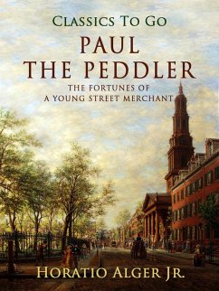 Paul the Peddler The Fortunes Of A Young Street Merchant (eBook, ePUB) - Alger, Horatio