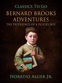 Bernhard Brook's Adventures The Experience Of A Plucky Boy (eBook, ePUB) - Alger, Horatio