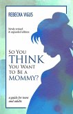 So You Think You Want to Be a Mommy? (eBook, ePUB)