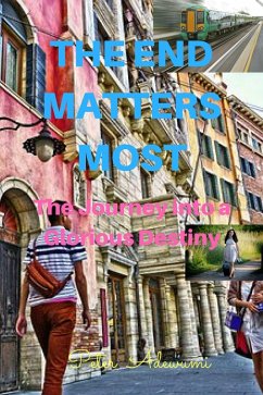 The End Matters Most - The Journey into a Glorious Destiny (eBook, ePUB) - LifeBlog