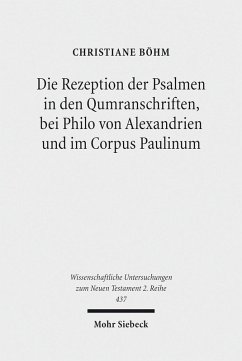 Die Rezeption der Psalmen in den Qumranschriften, bei Philo von Alexandrien und im Corpus Paulinum (eBook, PDF) - Böhm, Christiane