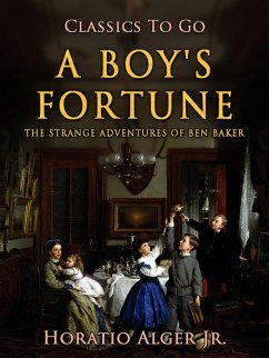 A Boy's Fortune The Strange Adventures Of Ben Baker (eBook, ePUB) - Alger, Horatio