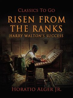 Risen from the Ranks Harry Walton's Success (eBook, ePUB) - Alger, Horatio