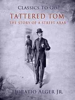 Tattered Tom The Story Of A Street Arab (eBook, ePUB) - Alger, Horatio