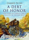 A Debt Of Honor The Story Of Gerald Lane's Success In The Far West (eBook, ePUB)