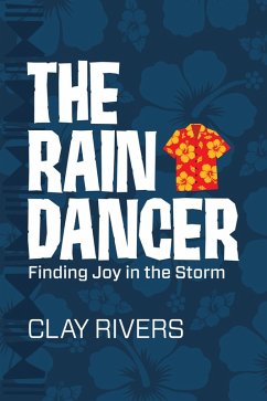 The Raindancer: Finding Joy in the Storm (eBook, ePUB) - Rivers, Clay