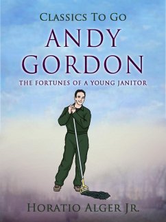 Andy Gordon The Fortunes Of A Young Janitor (eBook, ePUB) - Alger, Horatio