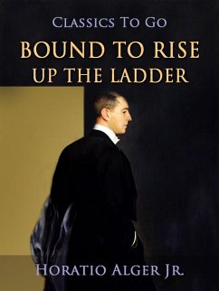 Bound To Rise Up The Ladder (eBook, ePUB) - Alger, Horatio