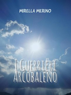 I Guerrieri Arcobaleno (eBook, ePUB) - Merino, Mirella