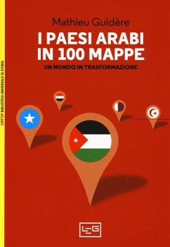 I paesi arabi in 100 mappe. Un mondo in trasformazione - Guidère, Mathieu