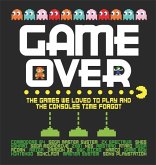 Game Over: The Games We Loved to Play and the Consoles Time Forgot