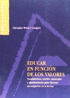 Educar en función de los valores : fundamentos, teorías, estrategias y planteamiento para efectuar investigación en la acción - Peiró y Gregori, Salvador