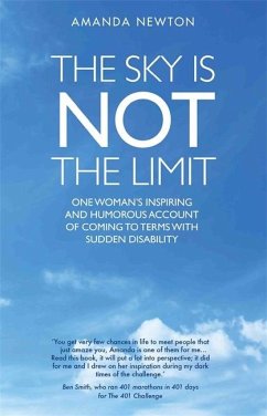 The Sky Is Not the Limit: One Woman's Inspiring and Humorous Account of Coming to Terms with Sudden Disability - Newton, Amanda