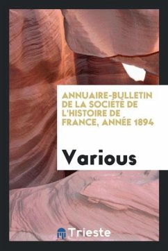 Annuaire-bulletin de la Société de l'histoire de France, année 1894 - Various