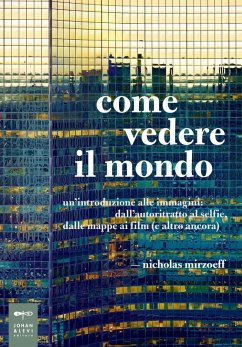 Cover Come vedere il mondo. Un'introduzione alle immagini: dall'autoritratto al selfie, dalle mappe ai film (e altro ancora)
