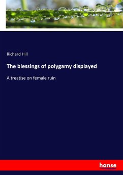 The blessings of polygamy displayed - Hill, Richard