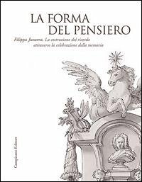 Cover La forma del pensiero. Filippo Juvarra. La costruzione del ricordo attraverso la celebrazione della memoria