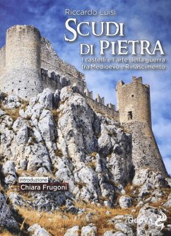 Scudi di pietra. I castelli e l'arte della guerra tra Medioevo e Rinascimento - Luisi, Riccardo Scudi di pietra. I castelli e l'arte della guerra tra Medioevo e Rinascimento - Luisi, Riccardo
