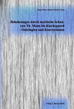 Bekehrungen durch mystische Schau: von Th. Mann bis Kierkegaard - Ontologien und Konversionen (eBook, PDF)