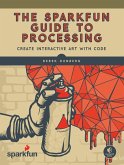 The SparkFun Guide to Processing (eBook, ePUB)