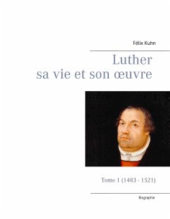 Luther sa vie et son oeuvre - Tome 1 (1483 - 1521) (eBook, ePUB)