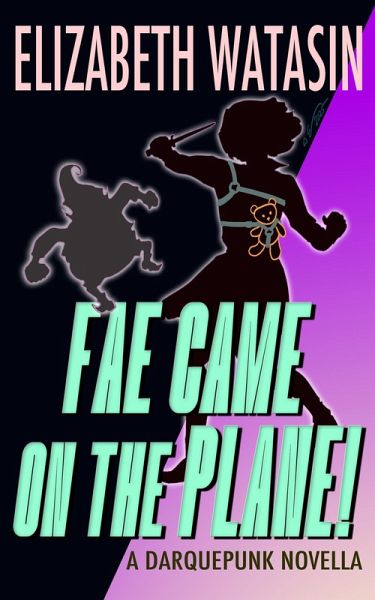 Fae Came On The Plane! (A Darquepunk Novella, #1) (eBook, ePUB)