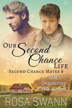 Our Second Chance Life: MM Omegaverse Mpreg Romance (Second Chance Mates, #8) (eBook, ePUB) - Swann, Rosa