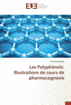 Les Polyphénols: Illustrations de cours de pharmacognosie - Bouzabata, Amel