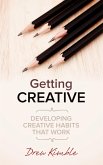 Getting Creative: Developing Creative Habits That Work (eBook, ePUB)