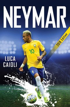 Neymar - 2018 Updated Edition (eBook, ePUB) - Caioli, Luca