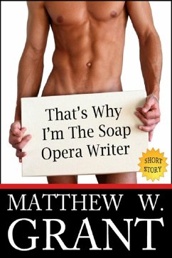 That's Why I'm The Soap Opera Writer (eBook, ePUB) - Grant, Matthew W.