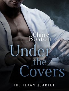 Under the Covers (The Texan Quartet, #3) (eBook, ePUB) - Boston, Claire