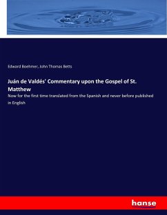 Juán de Valdés' Commentary upon the Gospel of St. Matthew - Boehmer, Edward;Betts, John Thomas