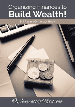 Organizing Finances to Build Wealth! Bill Paying Organizer Book. - @Journals Notebooks