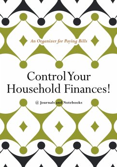 Control Your Household Finances! An Organizer for Paying Bills - @Journals Notebooks